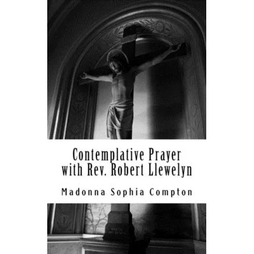 Contemplative Prayer with Rev. Robert Llewelyn: Including the Anglican Rosary