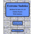 Extreme Sudoku Book Four: 100 Hard To Solve 25 x 25 Sudoku Puzzles With Solutions