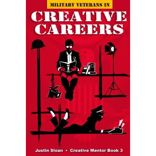 Military Veterans in Creative Careers: Interviews with Our Nations Heroes