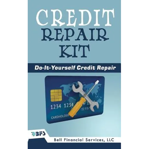 Credit Repair Kit: Do It Yourself Guide To Success