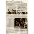 Urban Emancipation: Popular Politics in Reconstruction Mobile, 1860--1890