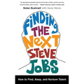 Finding the Next Steve Jobs: How to Find, Keep, and Nurture Talent