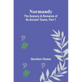 Normandy: The Scenery & Romance of Its Ancient Towns, Part 1
