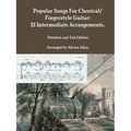 Popular Songs For Classical/ Fingerstyle Guitar: 21 Intermediate Arrangements. Notation and Tab Edition