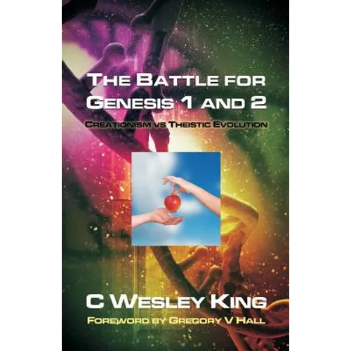 The Battle for Genesis 1 and 2: Creationism vs. Theistic Evolution