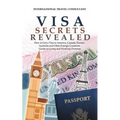 Visa Secrets Revealed: How to Get a Visa to America, Canada, Europe, Australia and Other Foreign Countries: Guide to Life Overseas