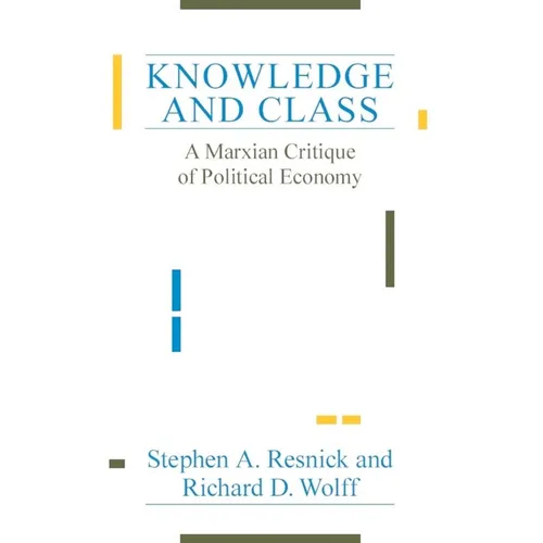 Knowledge and Class: A Marxian Critique of Political Economy
