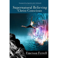 Supernatural Believing: Christ Conscious
