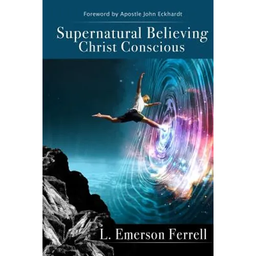 Supernatural Believing: Christ Conscious