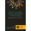 Pastoral Care, Health, Healing, and Wholeness in African Contexts: Methodology, Context, and Issues
