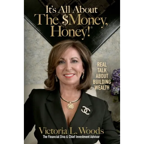 It's All about the $Money, Honey!: Real Talk about Building Wealth