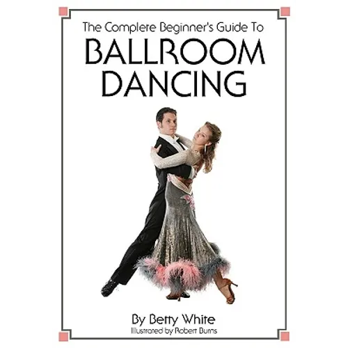 The Complete Beginner's Guide To Ballroom Dancing