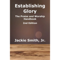 Establishing Glory: The Praise and Worship Handbook (2nd Edition)
