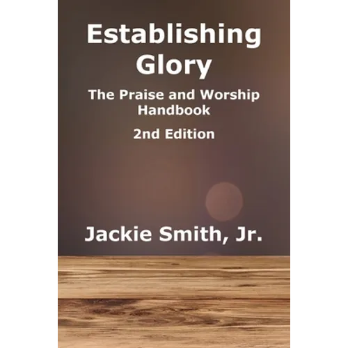 Establishing Glory: The Praise and Worship Handbook (2nd Edition)