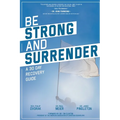 Be Strong and Surrender: A 30 Day Recovery Guide