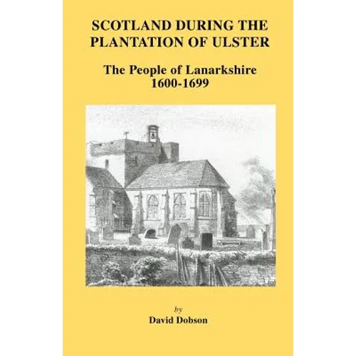 Scotland During the Plantation of Ulster: Lanarkshire 1600-1699