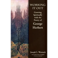 Working it Out: Growing Spiritually with the Poetry of George Herbert