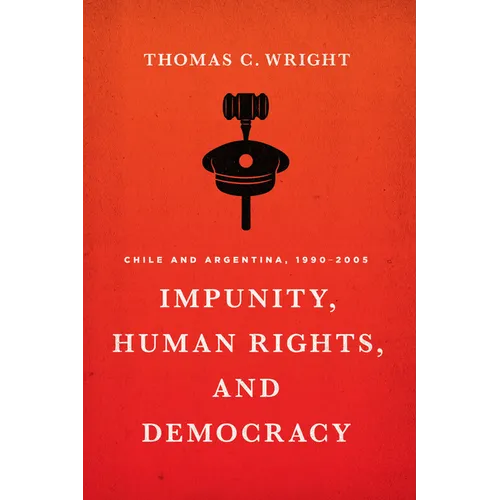 Impunity, Human Rights, and Democracy: Chile and Argentina, 1990-2005