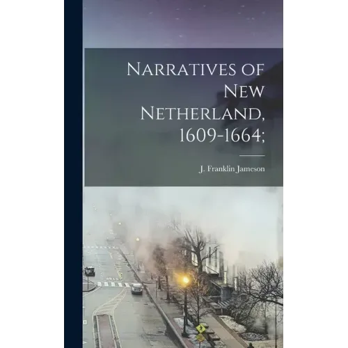 Narratives of New Netherland, 1609-1664;