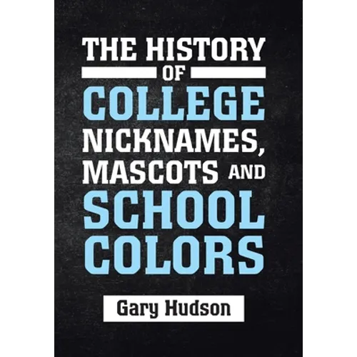 The History of College Nicknames, Mascots and School Colors