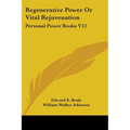 Regenerative Power Or Vital Rejuvenation: Personal Power Books V12