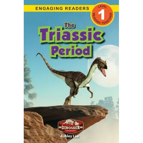 The Triassic Period: Dinosaur Adventures (Engaging Readers, Level 1)