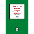 Charles City County, Virginia Court Orders, 1655-1661. (Volume #1)
