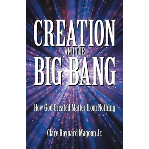 Creation and the Big Bang: How God Created Matter from Nothing