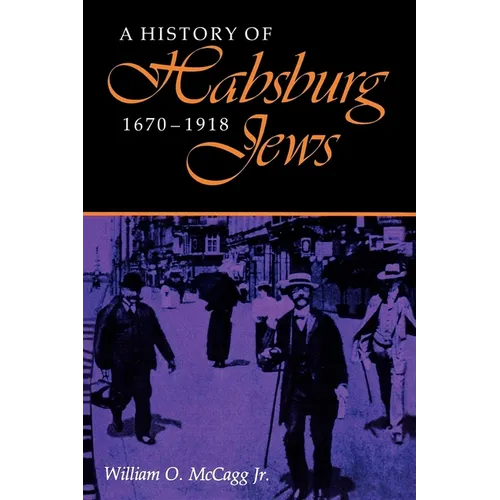 A History of Habsburg Jews, 1670-1918