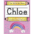 I Can Write My Name: Chloe: Personalized Name Writing Practice