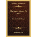 The Secret Science At Work: New Light On Prayer
