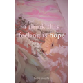 i think this feeling is hope