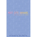Meet. Cute. Awkward.: For the Queer at Heart