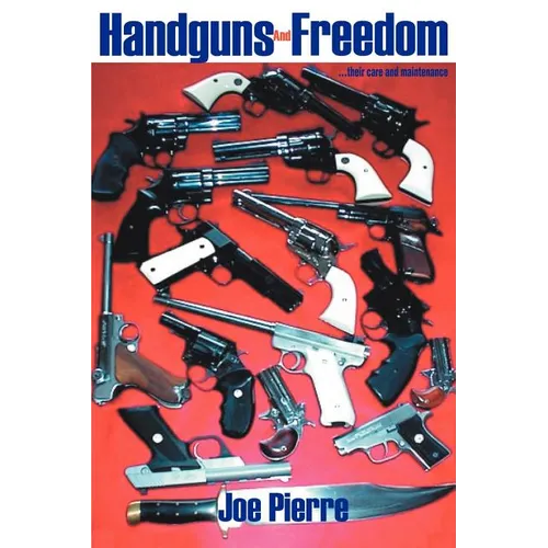 Handguns and Freedom: ...Their Care and Maintenance