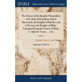 The History of the Knights Hospitallers of St. John of Jerusalem, Styled Afterwards, the Knights of Rhodes, and at Present, the Knights of Malta. Tran
