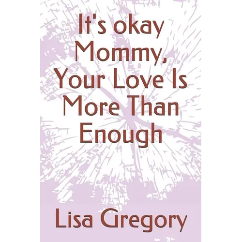 It's okay Mommy, Your Love Is More Than Enough