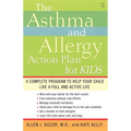 The Asthma and Allergy Action Plan for Kids: A Complete Program to Help Your Child Live a Full and Active Life