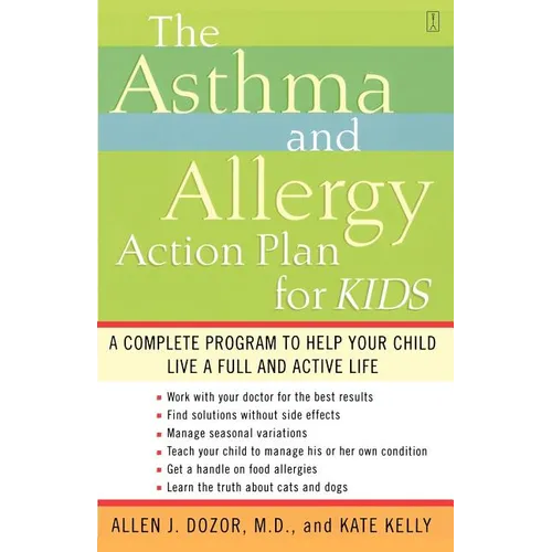 The Asthma and Allergy Action Plan for Kids: A Complete Program to Help Your Child Live a Full and Active Life