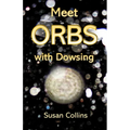 Meet Orbs with Dowsing