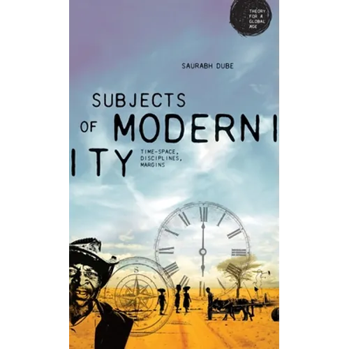 Subjects of Modernity: Time-Space, Disciplines, Margins