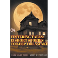 Festering Tales: 15 Short Stories To Keep You Awake