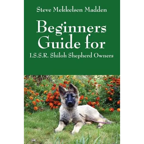 Beginners Guide for: I.S.S.R. Shiloh Shepherd Owners