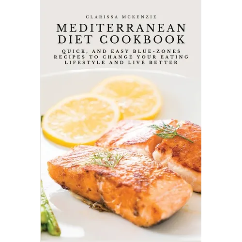 Mediterranean Diet Cookbook: Quick, and Easy Blue-Zones Recipes to Change your Eating Lifestyle and Live Better