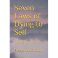 Seven Laws of Dying to Self: The Way of the Cross
