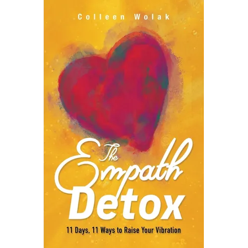 The Empath Detox: 11 Days, 11 Ways to Raise Your Vibration