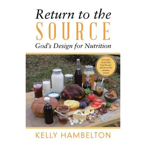 Return to the Source: God'S Design for Nutrition