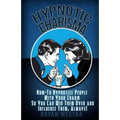 Hypnotic Charisma: How-To Hypnotize People With Your Charm So You Can Win Them Over and Influence Them, Always