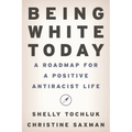 Being White Today: A Roadmap for a Positive Antiracist Life