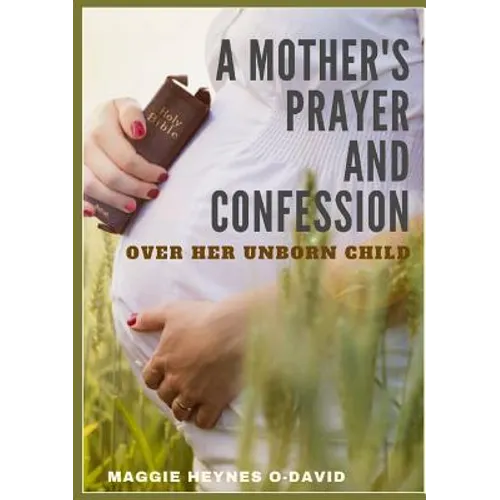 A Mother's Prayer and Confession Over Her Unborn Child