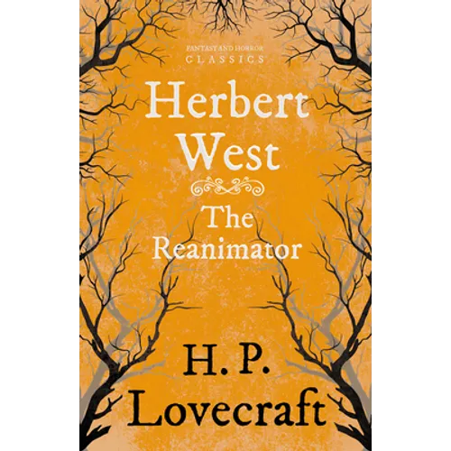 Herbert West Reanimator (Fantasy and Horror Classics); With a Dedication by George Henry Weiss